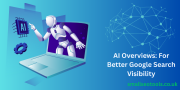 AI Overviews: For Better Google Search Visibility