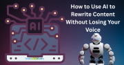 How to Use AI to Rewrite Content Without Losing Your Voice