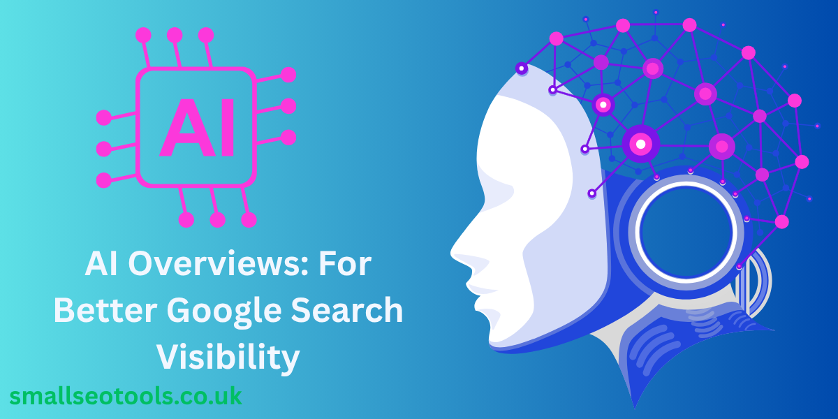 AI Overviews: For Better Google Search Visibility