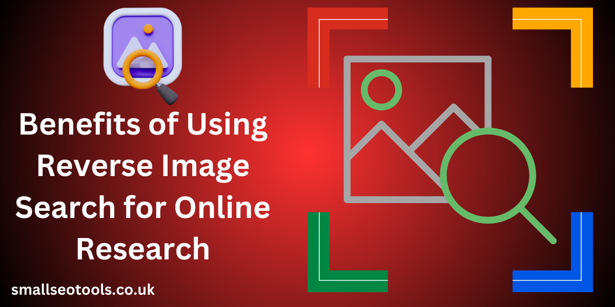 Benefits of Using Reverse Image Search for Online Research