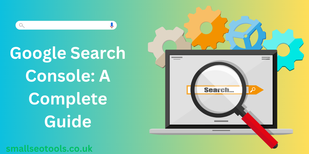 Google Search Console: A Complete Guide