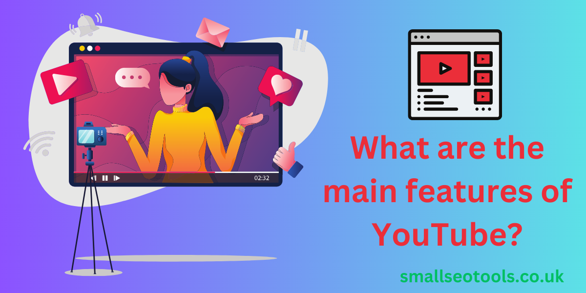 What are the main features of YouTube