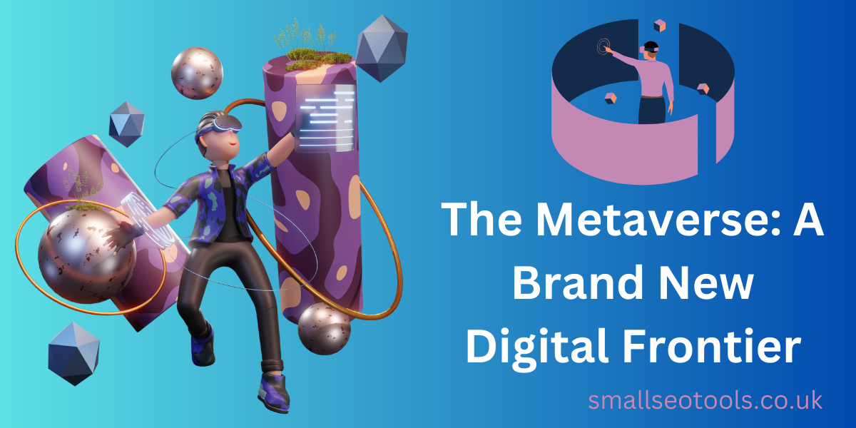 The Metaverse: A Brand New Digital Frontier