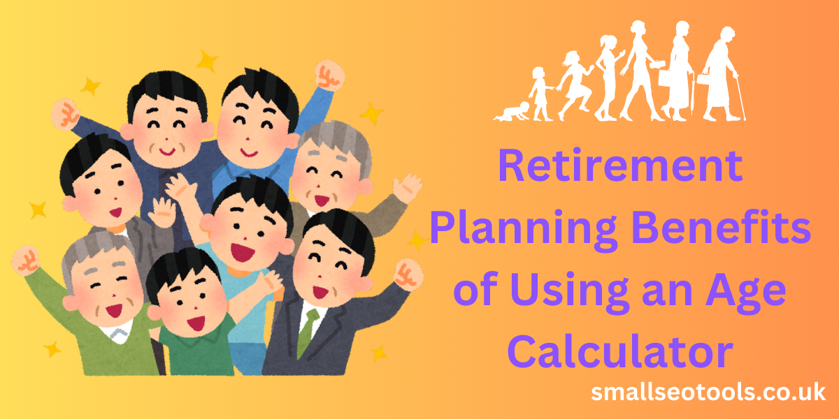 Retirement Planning Benefits of Using an Age Calculator