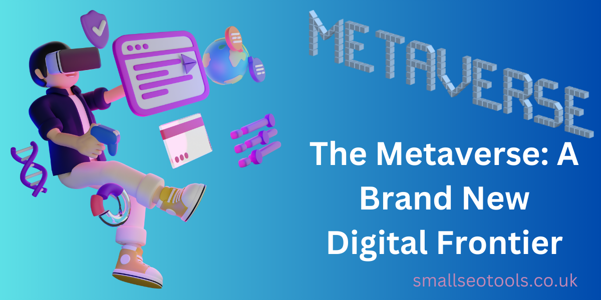 The Metaverse: A Brand New Digital Frontier